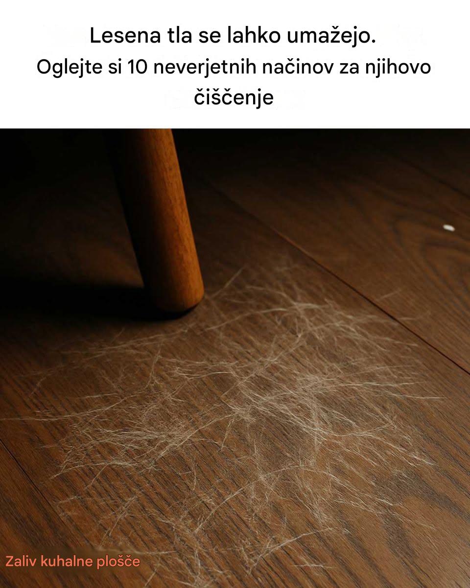 Lesena tla se lahko umažejo. Oglejte si 10 neverjetnih načinov za njihovo čiščenje.