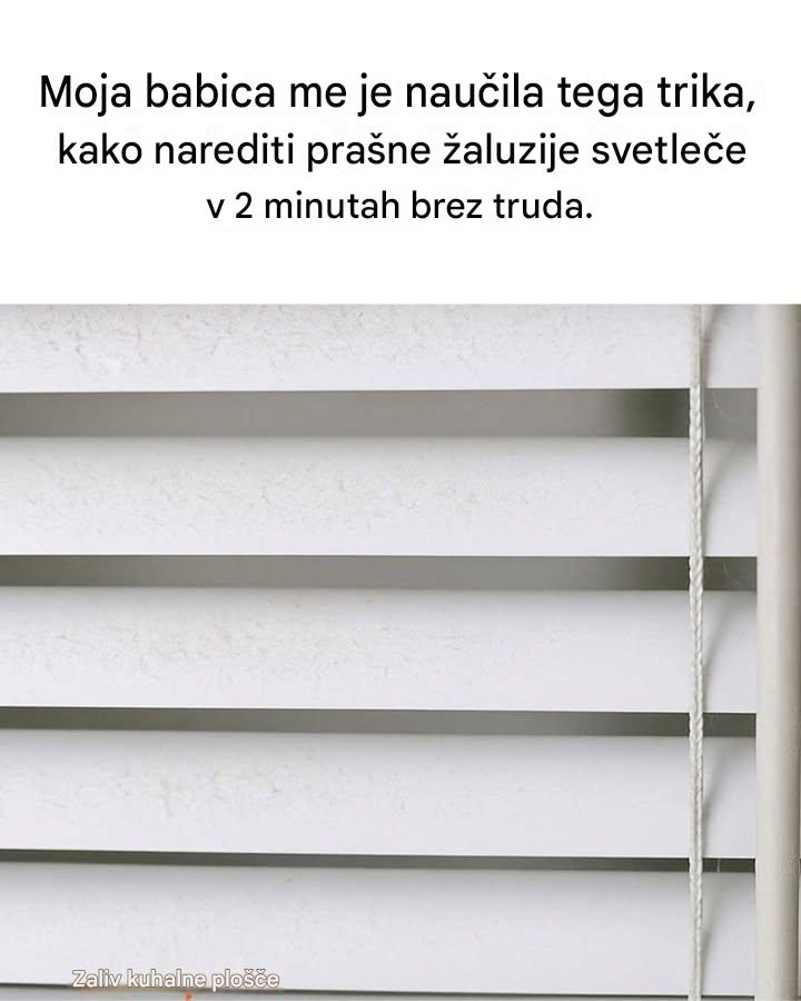 Moja babica me je naučila tega trika, kako v 2 minutah brez truda zasvetiti prašne žaluzije. Takole deluje.