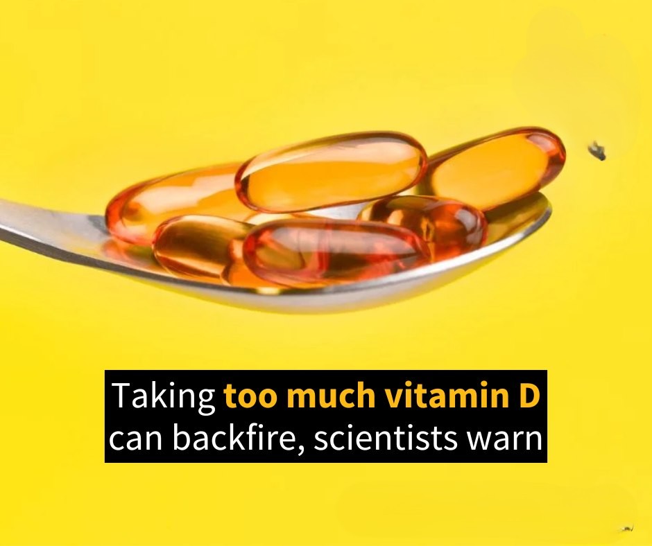 Taking Too Much Vitamin D Can Backfire, Scientists Warn  The “sunshine vitamin” may come with a dark side. Just as a lack of vitamin D can lead to health problems, an excess can be harmful too.  For years, scientists have warned that not everyone needs to take vitamin D supplements and that, in rare cases, high doses can be toxic—especially for young children and older adults.  As the supplement grows in popularity, it is more important than ever for patients and doctors to be aware of proper dosing and potential downsides. While the risks are uncommon, they are increasing and, in worst-case scenarios, can be life-threatening.  Too much vitamin D increases calcium absorption, which can lead to hypercalcemia—a condition where calcium builds up in the blood and forms dangerous deposits in arteries or soft tissues. This raises the risk of kidney stones, disrupts bone metabolism, and can cause symptoms such as nausea, vomiting, constipation, fatigue, muscle weakness, and bone pain.
