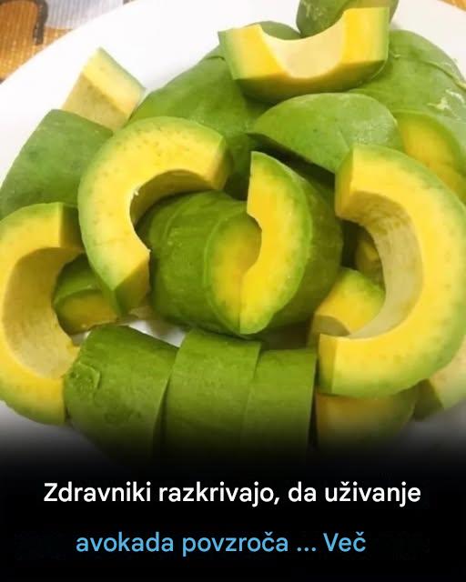 Zdravniki razkrivajo, da uživanje avokada povzroča.