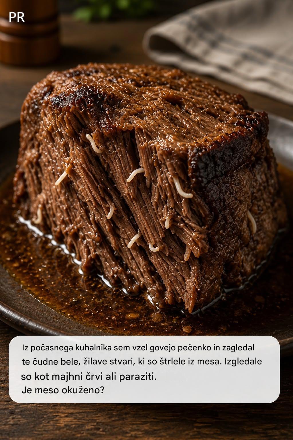 Iz počasnega kuhalnika sem vzel govejo pečenko in zagledal te čudne bele, nitaste stvari, ki so štrlele iz mesa. Izgledale so kot majhni črvi ali paraziti. Je meso okuženo?