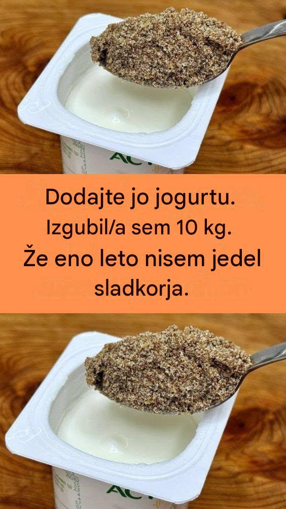 Dodajte ga jogurtu. Izgubil sem 10 kg. Že eno leto nisem jedel sladkorja.