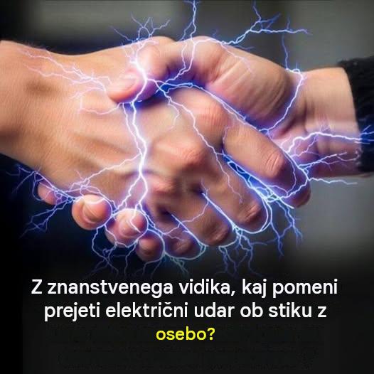 Zakaj občutimo električni udar, ko se dotaknemo druge osebe, in kaj o tem pravi znanost?