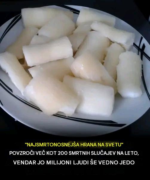 Najsmrtonosnejša hrana na svetu povzroči več kot 200 smrti na leto, vendar jo milijoni ljudi še vedno jedo.